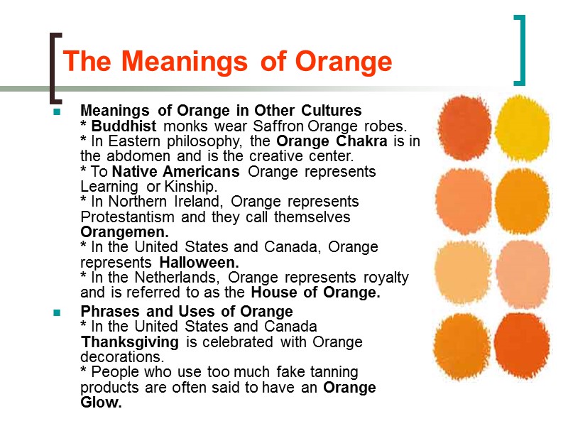 The Meanings of Orange Meanings of Orange in Other Cultures * Buddhist monks The Meanings of Orange Meanings of Orange in Other Cultures * Buddhist monks